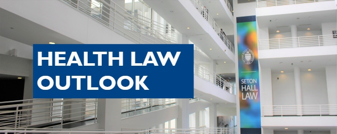 Seton Hall Law’s Student-Run Publication, Health Law Outlook, is Back!