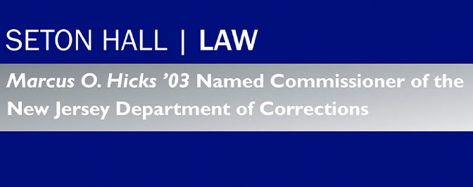 Marcus Hicks '03 Named Commissioner of the New Jersey Department of Corrections