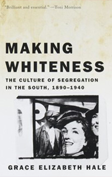 Making Whiteness: The Culture of Segregation in the South