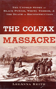 The Colfax Massacre: The Untold Story of Black Power, White Terror, and the Death of Reconstruction